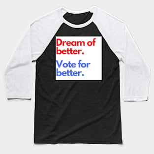 Dream of Better Vote for Better Baseball T-Shirt